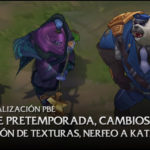 6/11 Actualización PBE: Actualización de texturas, mejoras en los nuevos skins, Cambios de la pretemporada,  Ajustes en Gnar, Katarina y más